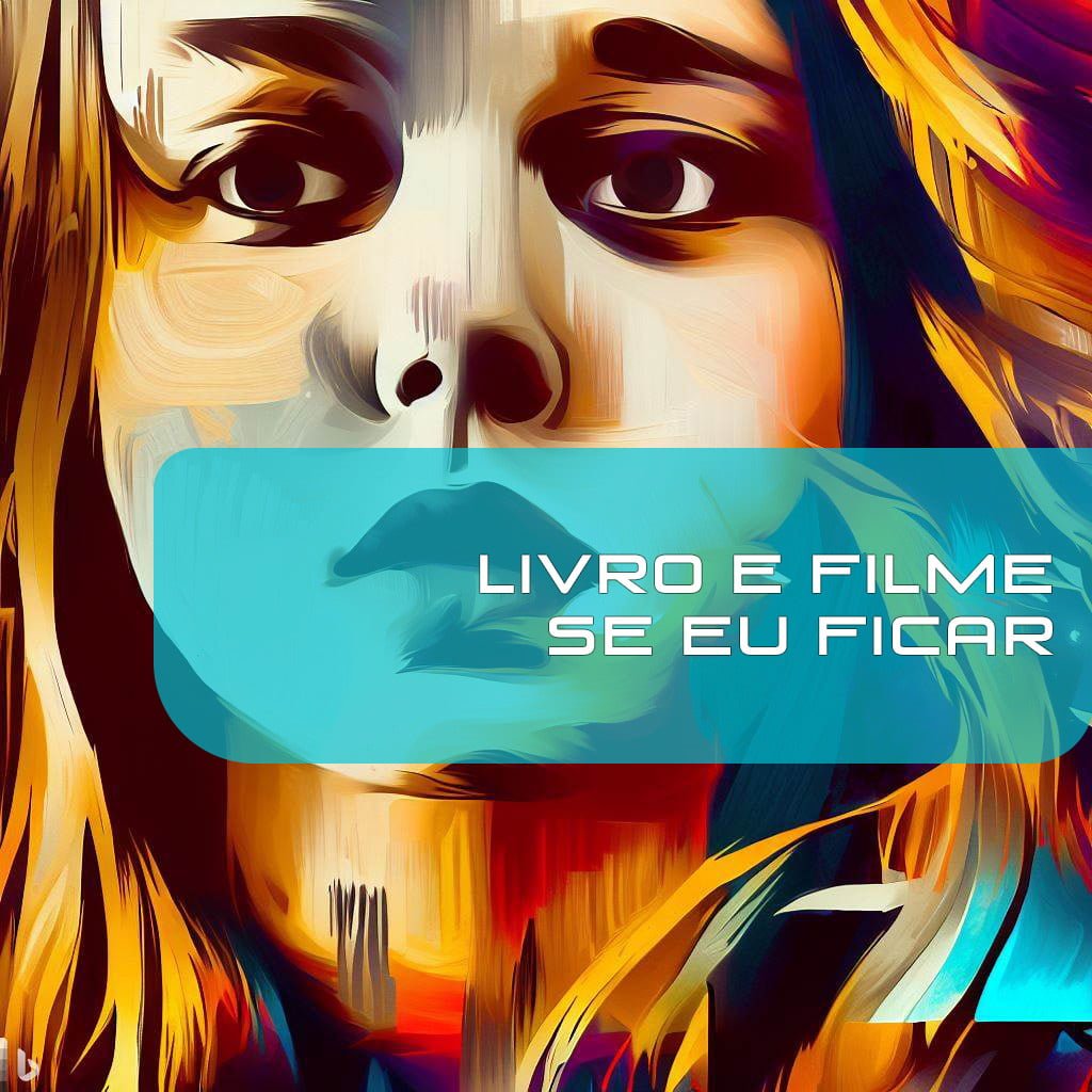 Livro e Filme Se Eu Ficar (If I Stay, 2014)