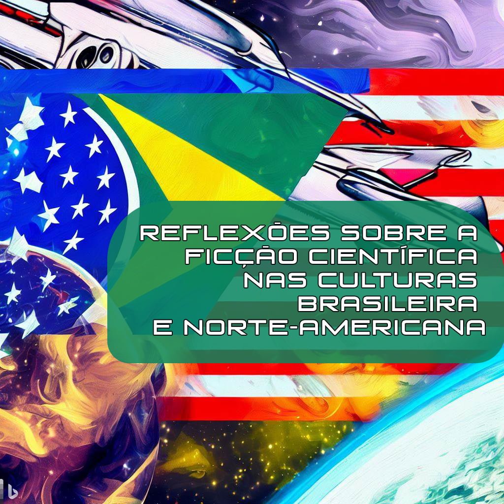 Reflexões Sobre a Ficção Científica nas Culturas Brasileira e Norte-Americana